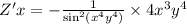 Z'x = - \frac{1}{ { \sin}^{2}( {x}^{4} {y}^{4}) } \times 4 {x}^{3} {y}^{4} \\