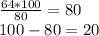 \frac{64 * 100}{80} = 80\\100 - 80 = 20