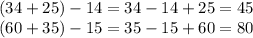 (34 + 25) - 14 = 34 - 14 + 25 = 45 \\ (60 + 35) - 15 = 35 - 15 + 60 = 80