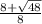 \frac{8+\sqrt{48} }{8}