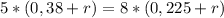 5*(0,38 + r) = 8*(0,225 + r)