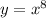 \small \: y = {x}^{8}