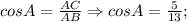 cosA=\frac{AC}{AB} \Rightarrow cosA=\frac{5}{13};