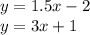 y = 1.5x - 2 \\ y = 3x + 1