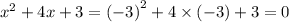 x {}^{2} + 4x + 3 = { ( - 3)}^{2} + 4 \times ( - 3) + 3 = 0