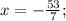 x=-\frac{53}{7};