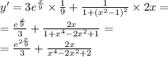 y' = 3 {e}^{ \frac{x}{9} } \times \frac{1}{9} + \frac{1}{1 + {( {x}^{2} - 1)}^{2} } \times 2x = \\ = \frac{ {e}^{ \frac{x}{9} } }{3} + \frac{2x}{1 + {x}^{4} - 2 {x}^{2} + 1 } = \\ = \frac{ {e}^{2 \frac{x}{9} } }{3} + \frac{2x}{ {x}^{4} - 2 {x}^{2} + 2 }