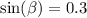 \sin( \beta ) = 0.3