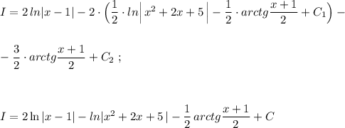 I=2\, ln|x-1|-2\cdot \Big(\dfrac{1}{2}\cdot ln\Big|\, x^2+2x+5\, \Big|-\dfrac{1}{2}\cdot arctg\dfrac{x+1}{2}+C_1\Big)-\\\\\\-\dfrac{3}{2}\cdot arctg\dfrac{x+1}{2}+C_2\ ;\\\\\\\\I=2\ln |x-1|-ln|x^2+2x+5\, |-\dfrac{1}{2}\, arctg\dfrac{x+1}{2}+C