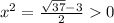 x^2 = \frac{\sqrt{37} - 3}{2} 0