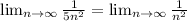 \lim_{n \to \infty} \frac{1}{5n^2} = \lim_{n \to \infty} \frac{1}{n^2}