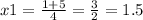 x1 = \frac{1 + 5}{4} = \frac{3}{2} = 1.5