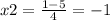 x2 = \frac{1 - 5}{4} = - 1