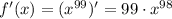 f'(x) = (x^{99})' = 99\cdot x^{98}