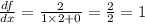 \frac{df}{dx} = \frac{2}{1 \times 2 + 0} = \frac{2}{2} = 1 \\