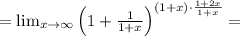 = \lim_{x\to\infty} \left( 1 + \frac{1}{1+x}\right)^{(1+x)\cdot\frac{1+2x}{1+x}} =