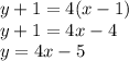 y + 1 = 4(x - 1) \\ y + 1 = 4x - 4 \\ y = 4x - 5