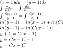 (x - 1)dy = (y + 1)dx \\ \int\limits \frac{dy}{y + 1} = \int\limits \frac{dx}{x - 1} \\ \int\limits \frac{d(y + 1)}{y + 1} = \int\limits \frac{d(x - 1)}{x - 1} \\ ln(y + 1) = ln(x - 1) + ln(C) \\ ln(y + 1) = ln(C(x - 1)) \\ y + 1 = C(x - 1) \\ y = Cx - C - 1 \\ y = Cx - C