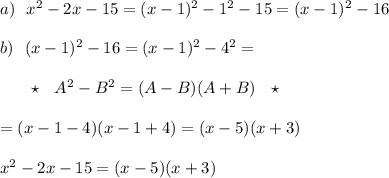 a)\ \ x^2-2x-15=(x-1)^2-1^2-15=(x-1)^2-16\\\\b)\ \ (x-1)^2-16=(x-1)^2-4^2=\\\\{}\ \ \ \ \ \star \ \ A^2-B^2=(A-B)(A+B)\ \ \star \\\\=(x-1-4)(x-1+4)=(x-5)(x+3)\\\\x^2-2x-15=(x-5)(x+3)