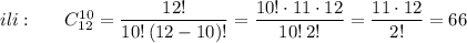 ili:\ \ \ \ \ C_{12}^{10}=\dfrac{12!}{10!\, (12-10)!}=\dfrac{10!\cdot 11\cdot 12}{10!\, 2!}=\dfrac{11\cdot 12}{2!}=66