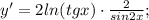 y'=2ln(tgx) \cdot \frac{2}{sin2x};