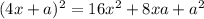 (4x + a) {}^{2} = 16x {}^{2} + 8xa + a {}^{2}