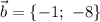 \vec{b}=\{-1;\ -8\}