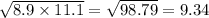 \sqrt{8.9 \times 11.1 } = \sqrt{98.79} = 9.34