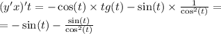 (y'x)' t = - \cos(t) \times tg(t) - \sin(t) \times \frac{1}{ { \cos }^{2}(t) } = \\ = - \sin(t) - \frac{ \sin(t) }{ { \cos}^{2} (t)}