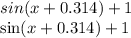 sin(x + 0.314) + 1 \\ \sin(x + 0.314) + 1 \\