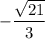 -\dfrac{\sqrt{21}}{3}