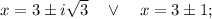 x=3 \pm i\sqrt{3} \quad \vee \quad x=3 \pm 1;