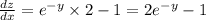 \frac{dz}{dx} = {e}^{ - y} \times 2 - 1 = 2 {e}^ { - y} - 1 \\