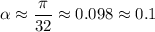 \alpha\approx\dfrac{\pi}{32}\approx0.098\approx0.1