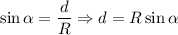 \sin \alpha=\dfrac{d}{R} \Rightarrow d=R\sin \alpha