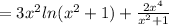 =3x^2ln(x^2+1)+\frac{2x^4}{x^2+1}