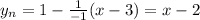 y_n=1- \frac{1}{-1} (x-3)= x-2