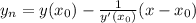 y_n=y(x_0) - \frac{1}{y'(x_0)} (x-x_0)
