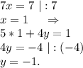 7x=7\ |:7\\x=1\ \ \ \ \Rightarrow\\5*1+4y=1\\4y=-4\ |:(-4)\\y=-1.