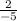 \frac{2}{-5}