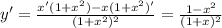 y'=\frac{x'(1+x^2)-x(1+x^2)'}{(1+x^2)^2} = \frac{1-x^2}{(1+x)^2}