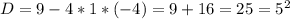 D=9-4*1*(-4)=9+16=25=5^2