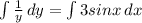 \int {\frac{1}{y}} \, dy = \int {3sinx} \, dx