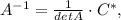 A^{-1}=\frac{1}{detA} \cdot C^{*},