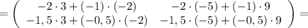 =\left(\begin{array}{cc}-2 \cdot 3+(-1) \cdot (-2)&-2 \cdot (-5)+(-1) \cdot 9\\-1,5 \cdot 3+(-0,5) \cdot (-2)&-1,5 \cdot (-5)+(-0,5) \cdot 9\end{array}\right)=