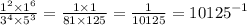 \frac{ {1}^{2} \times {1}^{6} }{ {3}^{4} \times {5}^{3} } = \frac{1 \times 1}{81 \times 125} = \frac{1}{10125} = {10125}^{ - 1}