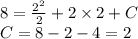 8 = \frac{ {2}^{2} }{2} + 2 \times 2 + C \\ C = 8 - 2 - 4 = 2