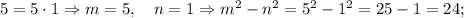 5=5 \cdot 1 \Rightarrow m=5, \quad n=1 \Rightarrow m^{2}-n^{2}=5^{2}-1^{2}=25-1=24;