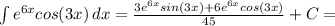 \int {e^{6x}cos(3x)} \, dx= \frac{3e^{6x}sin(3x)+6e^{6x}cos(3x)}{45} +C=