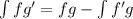 \int {fg'} = fg-\int{f'g}